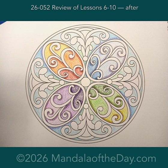 Mandala of the Day 26-052 Review of Lessons 6-10 — after. Day 3 of 7 coloring this week’s Mandala of the Week 26-08