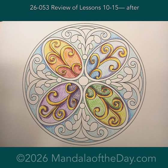 Mandala of the Day 26-053 Review of Lessons 10-15 — after. Day 4 of 7 coloring this week’s Mandlala of the Week 26-08
