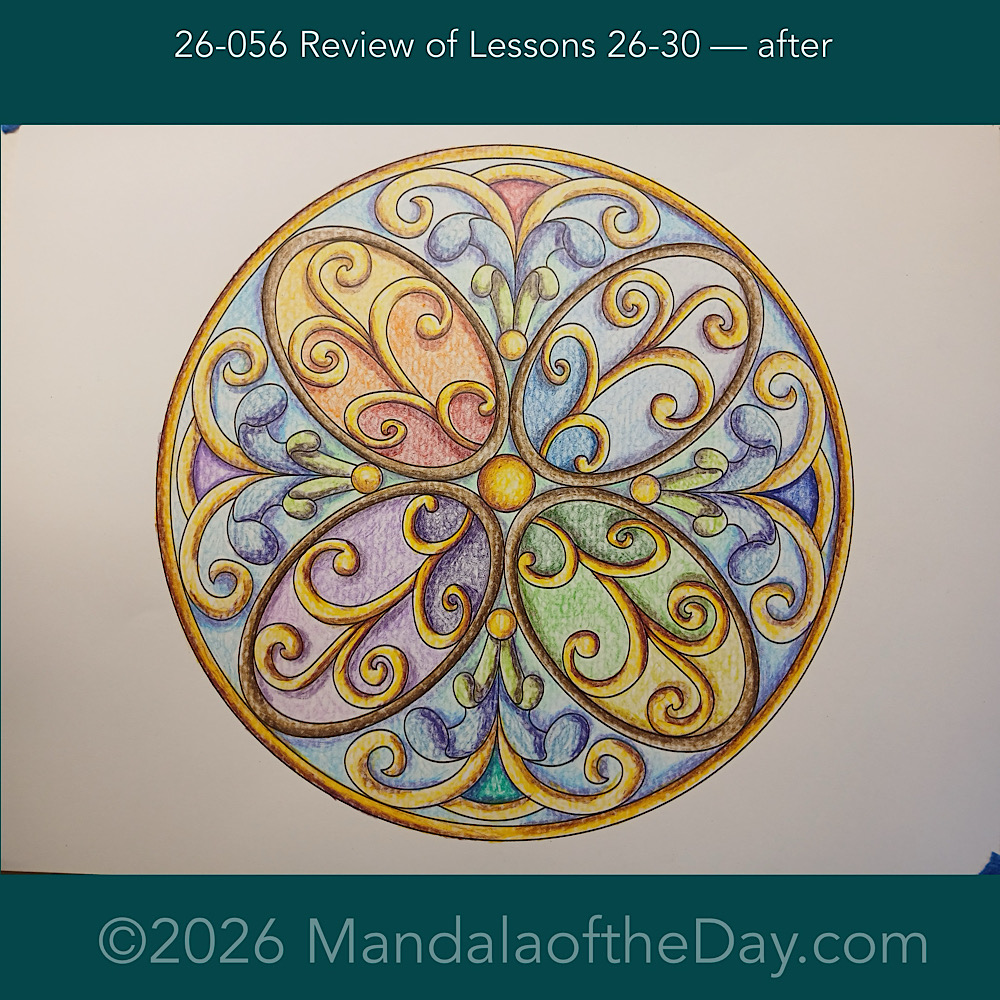 Mandala of the Day 26-056 Review of Lessons 26-30 — after. Day 7 of 7 coloring this week’s Mandala of the Week 26-08
