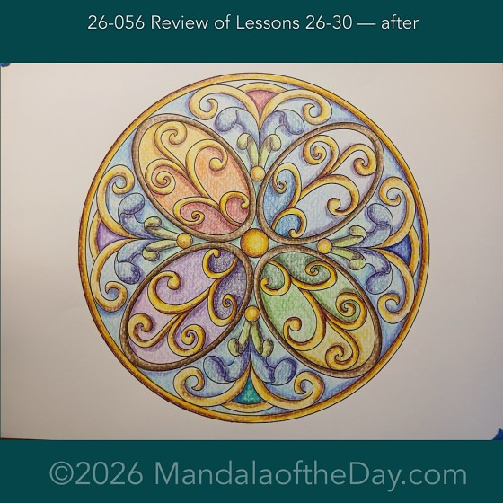 Mandala of the Day 26-056 Review of Lessons 26-30 — after. Day 7 of 7 coloring this week’s Mandala of the Week 26-08