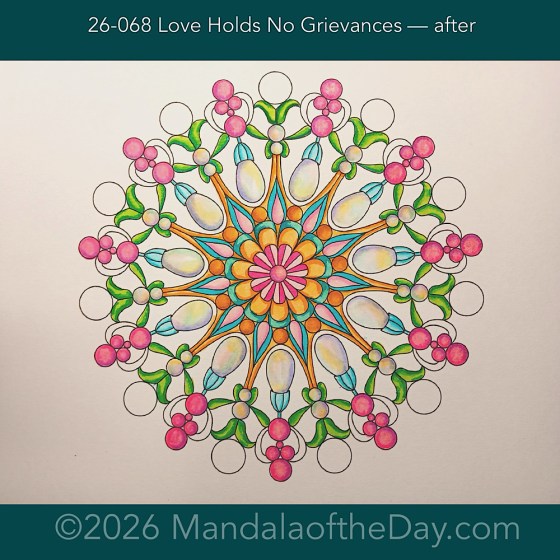 Mandala of the Day 26-068 Love Holds No Grievances — after. Day 5 of 7 coloring this week’s Mandala of the Week 26-10