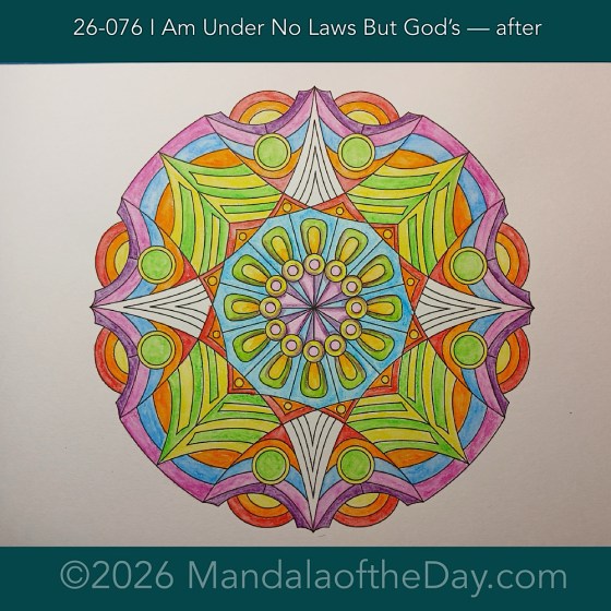 Mandala of the Day 26-076 I Am Under No Laws But God’s — after. Day 6 of 7 painting this week’s Mandala of the Week 26-11.