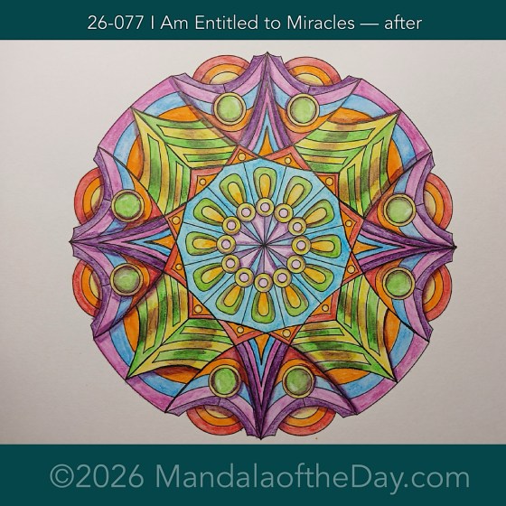 Mandala of the Day 26-077 I Am Entitled to Miracles — after. Day 7 of 7 painting this week’s Mandala of the Week 26-11