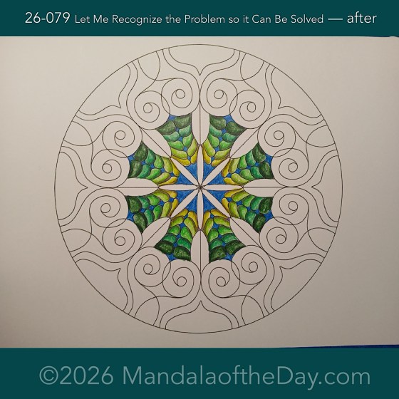 Mandala of the Day 26-079 Let Me Recognize the Problem so it Can Be Solved — after. Day 2 of 7 coloring this week’s Mandala of the Week 26-12