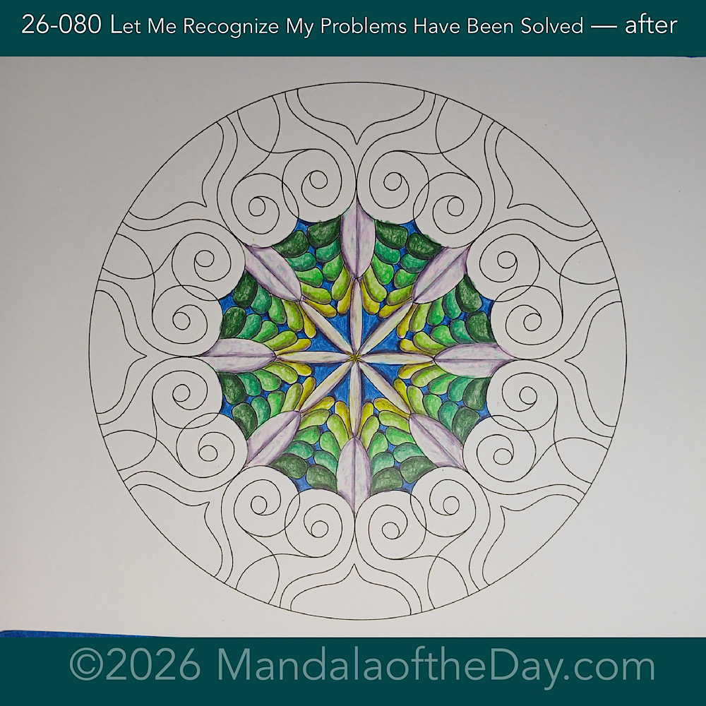 Mandala of the Day 26-079 Let Me Recognize the Problem so it Can Be Solved — after. Day 3 of 7 coloring this week’s Mandala of the Week 26-12