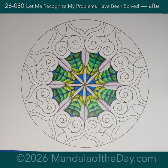 Mandala of the Day 26-079 Let Me Recognize the Problem so it Can Be Solved — after. Day 3 of 7 coloring this week’s Mandala of the Week 26-12