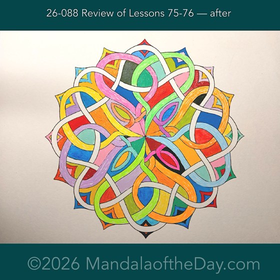 Mandala of the Day 26-088 Review of Lessons 75-76 — after. Day 4 of 7 painting this week’s Mandala of the Week 26-13