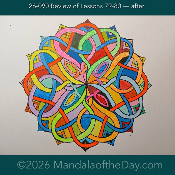 Mandala of the Day 26-090 Review of Lessons 79-80 — after. Day 6 of 7 painting this week’s Mandala of the Week 26-13