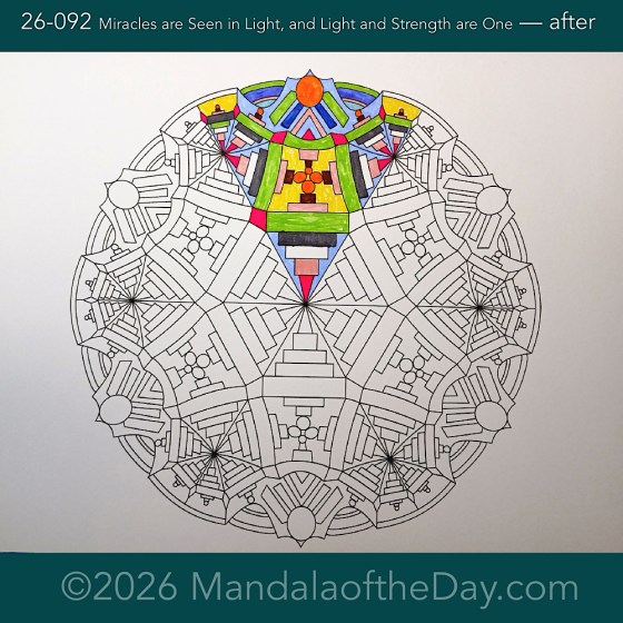 Mandala of the Day 26-092 Miracles are Seen in Light, and Liht and Strength are One — after. Day 1 of 7 coloring this week’s Mandala of the Week 26-14