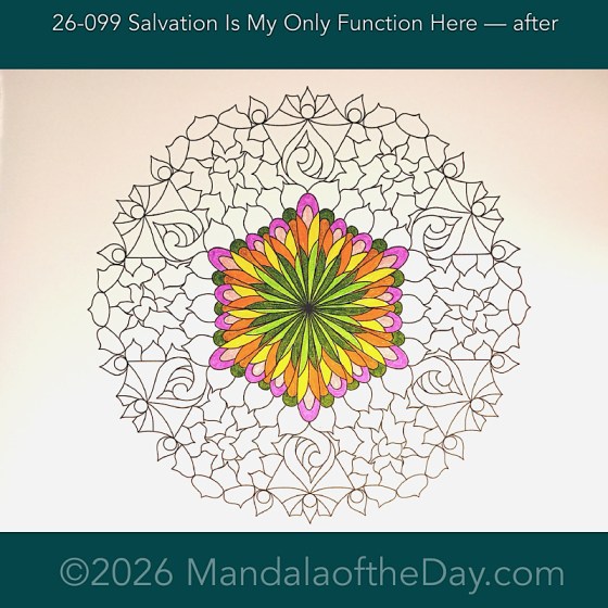 Mandala of the Day 26-099 Salvation is my only function here — after. Day 1 of 7 coloring this week’s Mandala of the Week 26-15