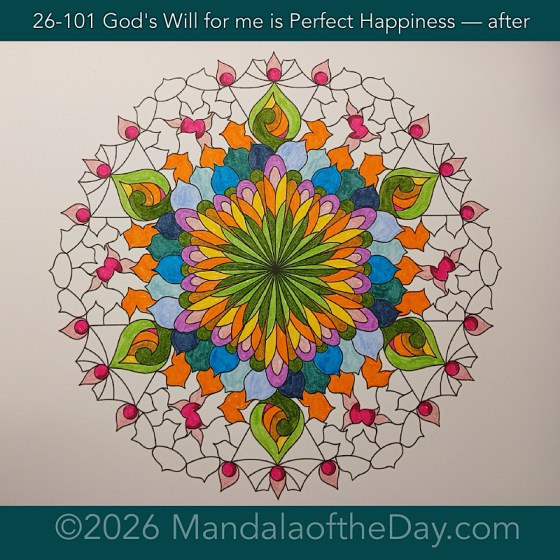 Mandala of the Day 26-101 God's Will for me is Perfect Happiness — after. Day 3 of 7 coloring this week’s Mandala of the Week 26-15
