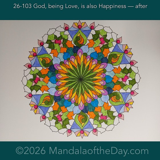 Mandala of the Week 26-102 I Share God's Will for Happiness for Me — after. Day 5 of 7 coloring this week’s Mandala of the Week 26-15