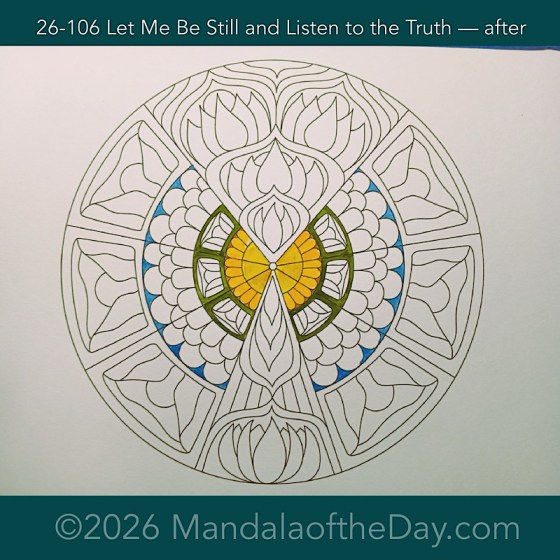 Mandala of the Day 26-106 Let Me Be Still and Listen to the Truth — after. Day 1 of 7 painting this week’s Mandala of the Week 26-16