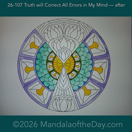 Mandala of the Day 26-107 Truth will Correct All Errors in My Mind — after. Day 2 of 7 painting this week’s Mandala of the Week 26-16