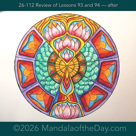Mandala of the Day 26-112 Review of Lessons 93 and 94 — after. Day 7 of 7 painting this week’s Mandala of the Week 26-16