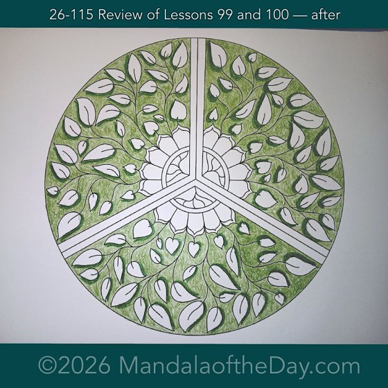 Mandala of the Day 26-115 Review of Lessons 99 and 100 — after. Day 3 of 7 coloring this week’s Mandala of the Week 26-17