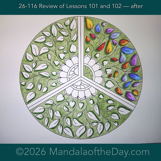 Mandala of the Day 26-116 Review of Lessons 101 and 102 — after. Day 5 of 7 coloring this week’s Mandala of the Week 26-17