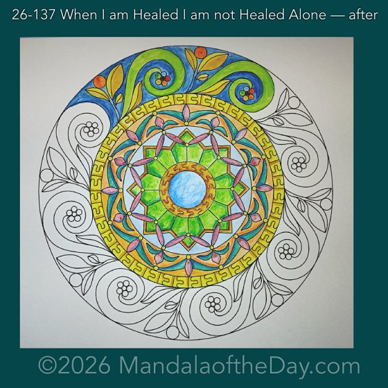 Mandala of the Day 26-137 When I am Healed I am not Healed Alone — after. Day 4 of 7 painting this week’s Mandala of the Week 26-20