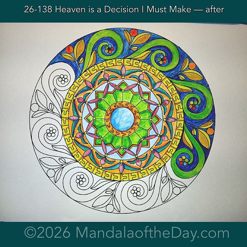 Mandala of the Day 26-138 Heaven is the Decision I Must Make — after. Day 5 of 7 painting this week’s Mandala of the Week 26-20