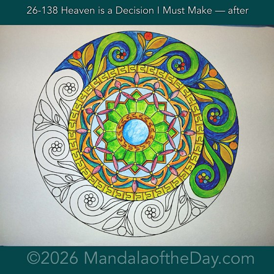 Mandala of the Day 26-138 Heaven is the Decision I Must Make — after. Day 5 of 7 painting this week’s Mandala of the Week 26-20