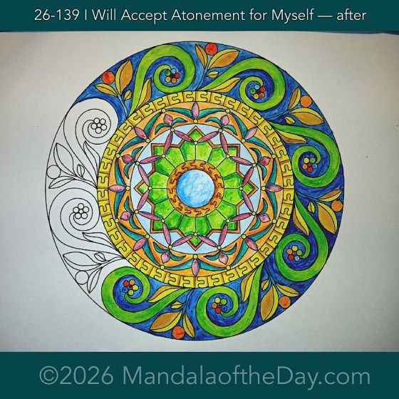 Mandala of the Day 26-139 I Will Accept Atonement for Myself — after. Day 6 of 7 painting this week’s Mandala of the Week 26-20