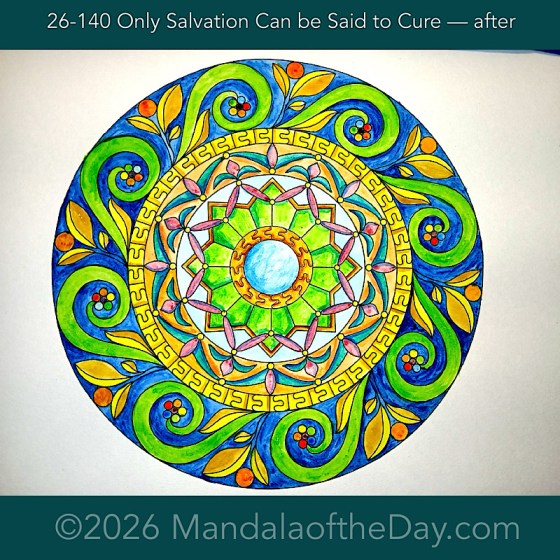 Mandala of the Day 26-140 Only Salvation Can be said to Cure — after. Day 7 of 7 painting this week’s Mandala of the Week 26-20