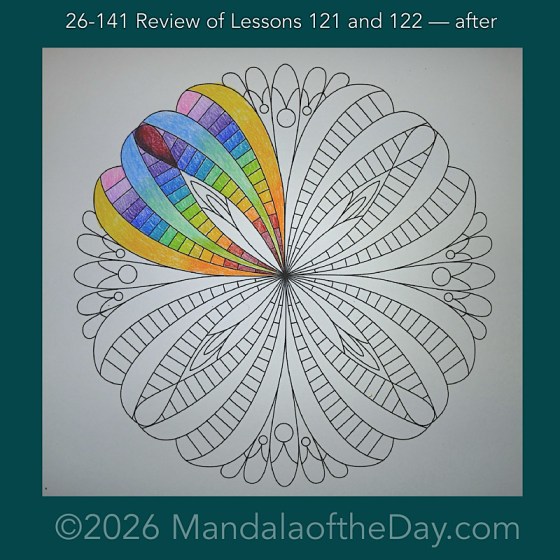 Mandala of the Day 26-141 Review of Lessons 121 and 122 — after. Day 1 of 7 coloring this week’s Mandala of the Week 26-21