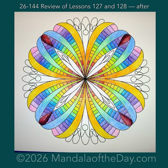 Mandala of the Day 26-144 Review of Lessons 127 and 128 — after. Day 4 of 7 coloring this week’s mandala of the week 26-21