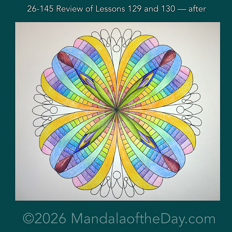 Mandala of the Day 26-145 Review of Lessons 129 and 130 — after. Day 5 of 7 coloring this week’s Mandala of the Week 26-21