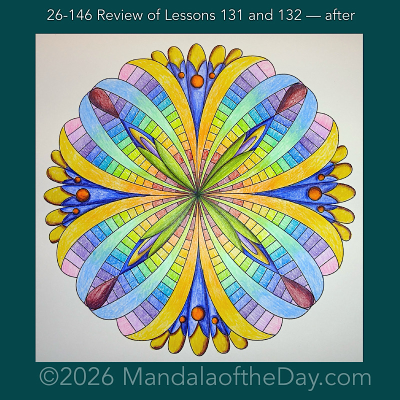 Mandala of the Day 26-146 Review of Lessons 131 and 132 — after. Day 6 of 7 coloring this week’s Mandala of the Week 26-21