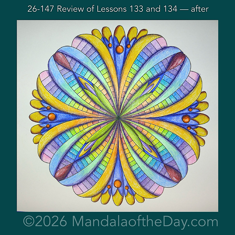 Mandala of the Day 26-147 Review of Lessons 132 and 134 — after. Day 7 of 7 coloring this week’s Mandala of the Week 26-21