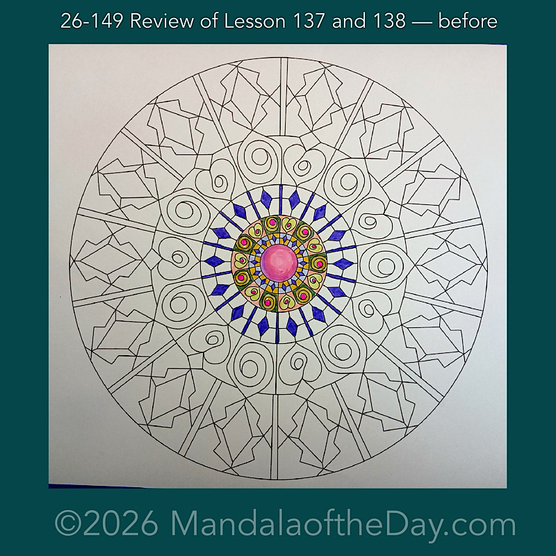 Mandala of the Day 26-149 Review of Lesson 137 and 138 — before