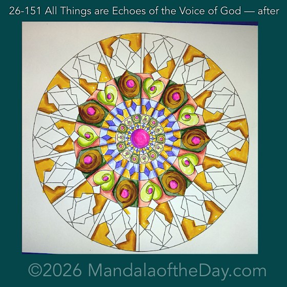 Mandala of the Day 26-151 All Things are Echos of the Voice of God — after. Day 4 of 7 coloring this week’s Mandala of the Week 26-222