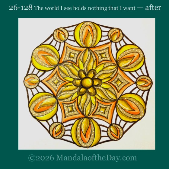 Mandala of the Day 26-128 The World I See Holds Nothing that I Want — after. Day 2 of coloring this week’s Mandala of the Week 26-18