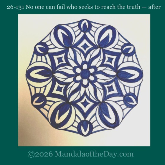 Mandala of the Day 27-131 No One Can Fail Who Seeks to Reach the Truth — after. Day 5 of coloring this week’s Mandala of the Week 26-18
