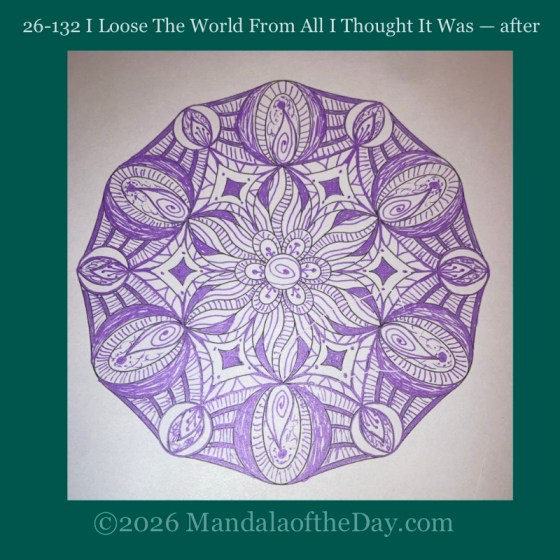 Mandala of the Day 26-132 I Loose the World From All I Thought it Was — after. Day 6 of coloring this week’s Mandala of the Week 26-18