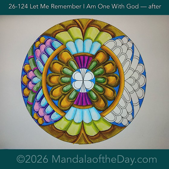 Mandala of the Day 26-124 Let Me Remember I Am One With God — after. Day 5 of 7 coloring this week’s Mandala of the Week 26-18