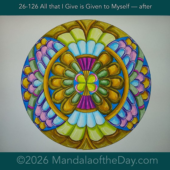 Mandala of the Day 26-126 All that I give is given to myself — after. Day 7 of 7 coloring this week’s mandala of the week 26-18
