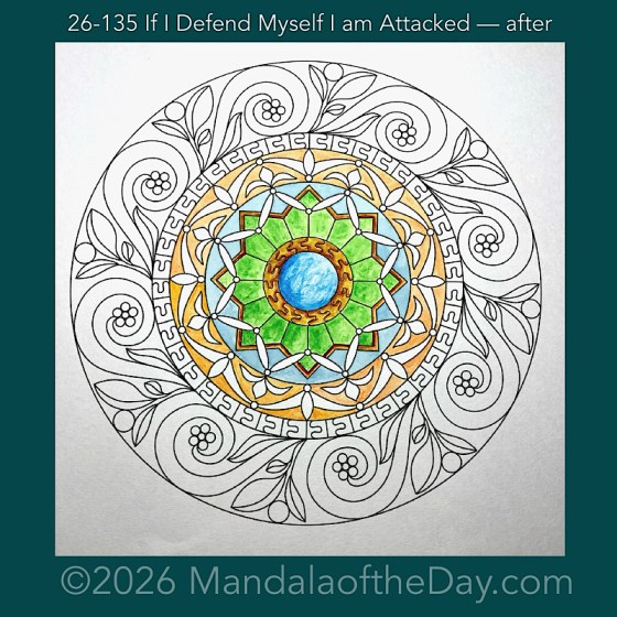 Mandala of the Day 26-135 If I Defend Myself I am Attacked — after. Day 2 of 7 painting this week’s Mandala of the Week 26-20