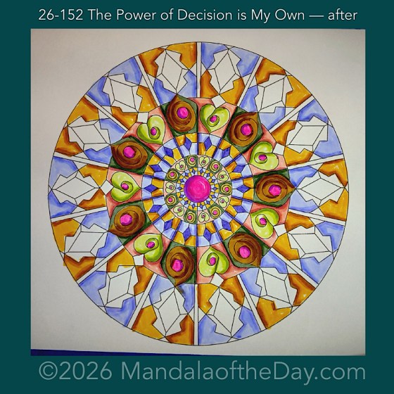 Mandala of the Day 26-152 The Power of Decision is My Own — after. Day 5 of 7 coloring this week’s Mandala of the Week 26-22