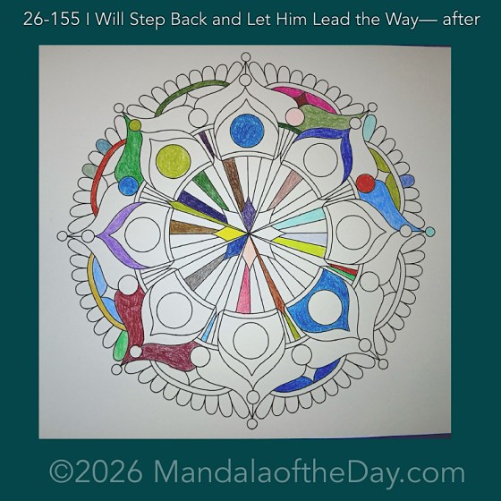 Mandala of the Day 26-155 I Will Step Back and Let Him Lead the Way — after. Day 1 of 7 coloring this week’s Mandala of the Week 26-23