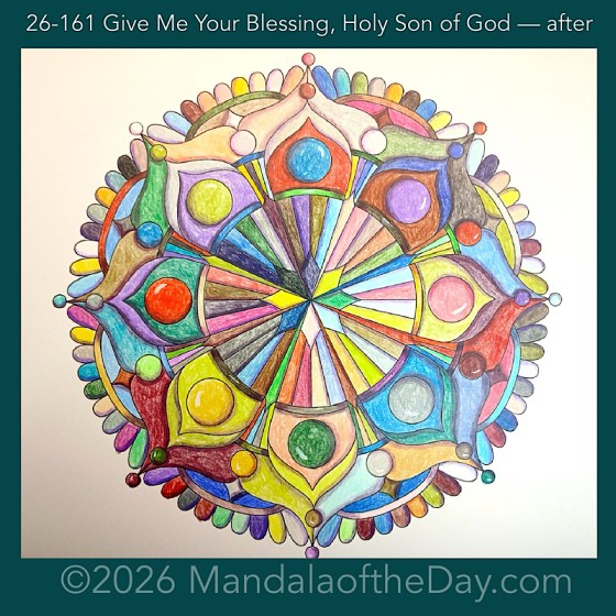 Mandala of the Day 26-161 Give Me Your Blessing, Holy Son of God — after. Day 7 of 7 coloring this week’s Mandala of the Week 26-23