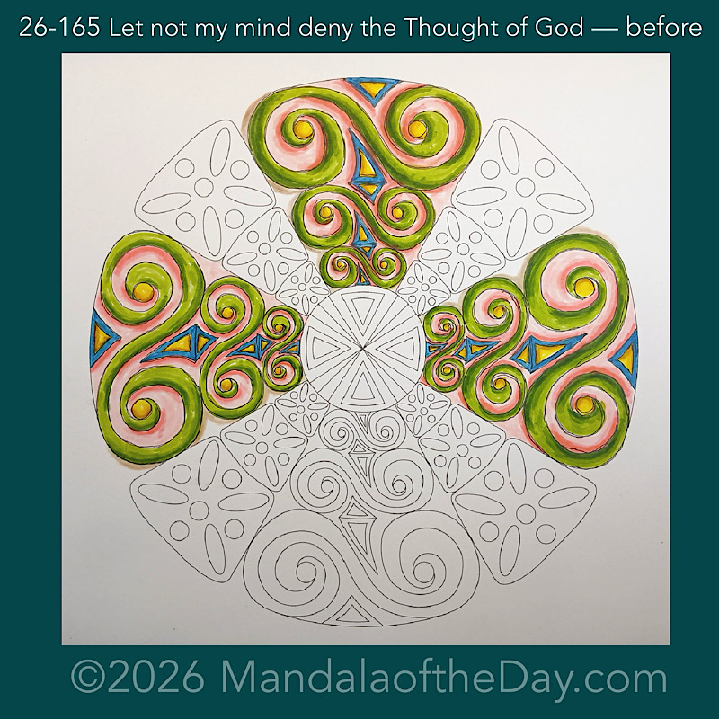Mandala of the Day 26-165 Let not my mind deny the Thought of God — before
