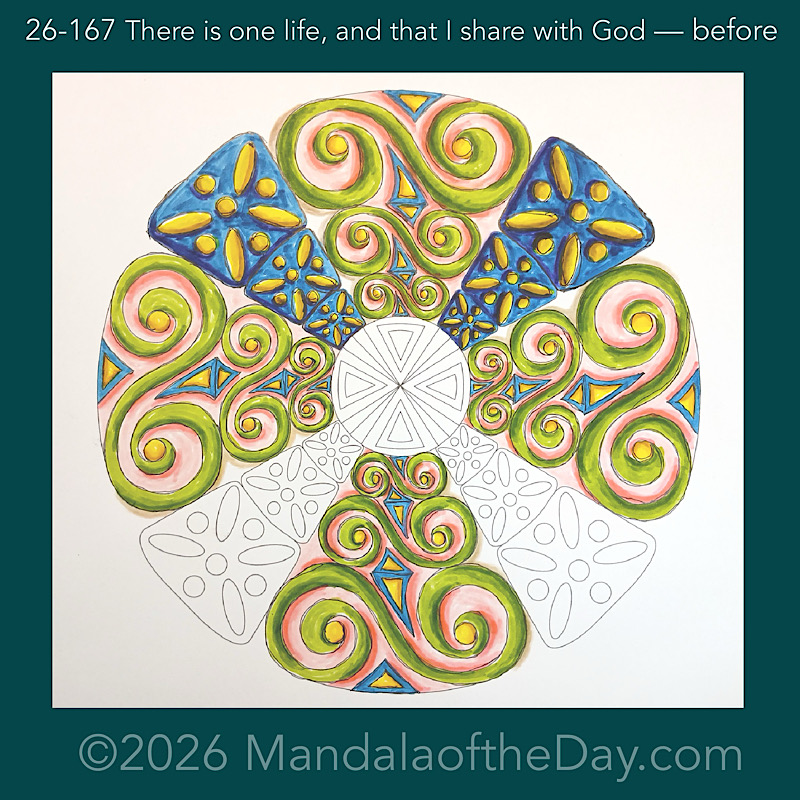 Mandala of the Day 26-167 There is one life, and that I share with God — before