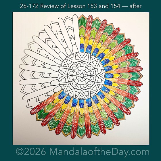Mandala of the Day 26-172 Review of Lessons 153 and 154 — after. Day 4 of 7 coloring this week’s Mandala of the Week 26-25