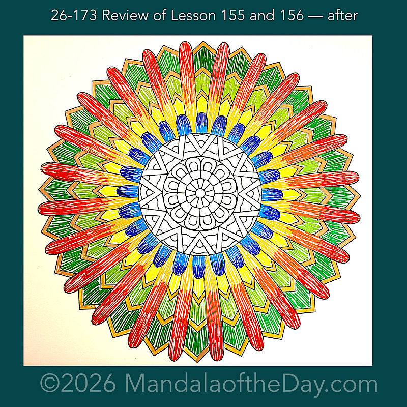 Mandala of the Day 26-173 Review of Lessons 155 and 156 — after. Day 5 of 7 coloring this week’s Mandala of the Week 26-25