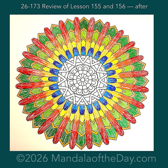 Mandala of the Day 26-173 Review of Lessons 155 and 156 — after. Day 5 of 7 coloring this week’s Mandala of the Week 26-25