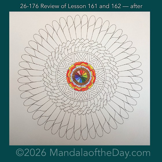 Mandala of the Day 26-176 Review of Lessons 161 and 162 — after. Day 1 of 7 coloring this week’s Mandala of the Week 26-26
