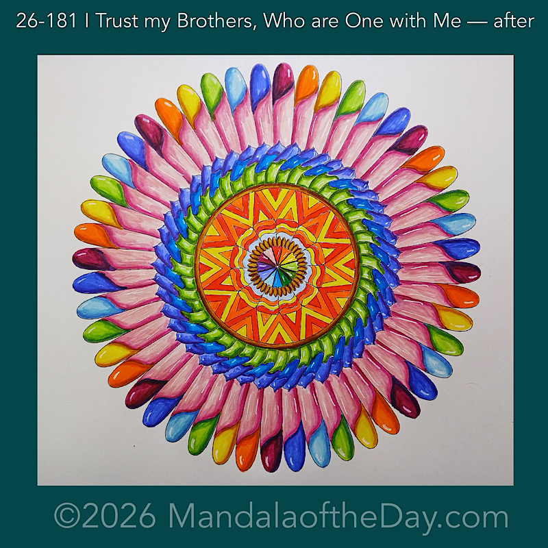 Mandala of the Day 26-181 I Trust my Brothers, Who are One with Me — after. Day 6 of 7 coloring this week’s Mandala of the Week 26-26