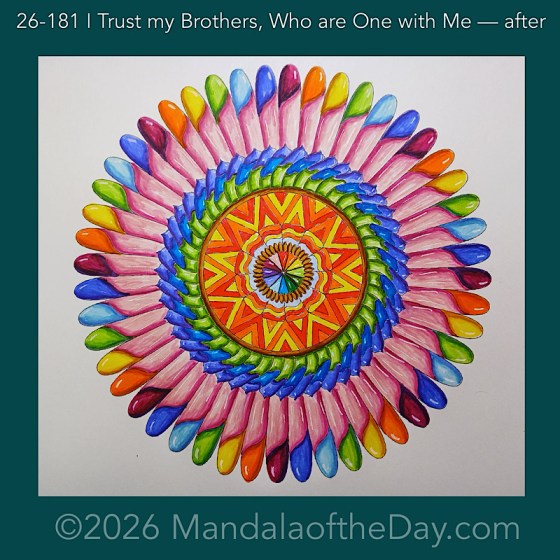 Mandala of the Day 26-181 I Trust my Brothers, Who are One with Me — after. Day 6 of 7 coloring this week’s Mandala of the Week 26-26